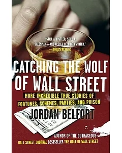 Catching the Wolf of Wall Street: More Incredible True Stories of Fortunes, Schemes, Parties, and Prison