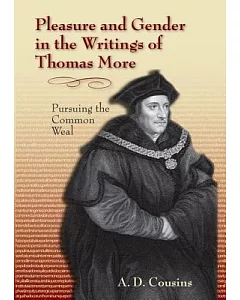 Pleasure and Gender in the Writings of Thomas More: Pursuing the Common Weal