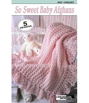 So Sweet Baby Afghans: 5 Designs