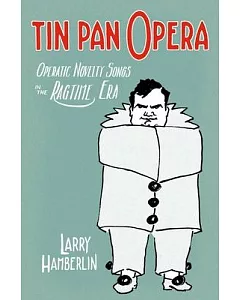 Tin Pan Opera: Operatic Novelty Songs in the Ragtime Era