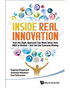 Inside Real Innovation: How the Right Approach Can Move Ideas from R&D to Market — And Get the Economy Moving