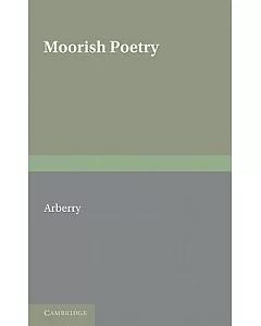 Moorish Poetry: A Translation of the Pennants an Anthology Compiled in 1243 by the Andalusian Ibn Sa’id