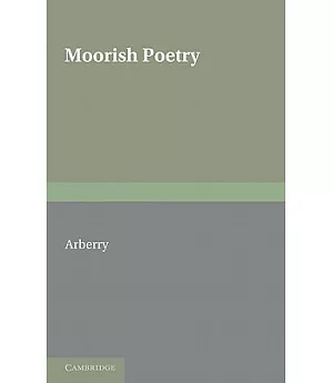 Moorish Poetry: A Translation of the Pennants an Anthology Compiled in 1243 by the Andalusian Ibn Sa’id