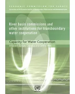 River Basin Commissions and Other Institutions for Transboundary Water Cooperation: Capacity for Water Cooperation in Eastern Eu