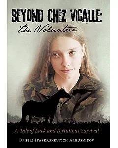 Beyond Chez Vicalle: the Volunteer: A Tale of Luck and Fortuitous Survival