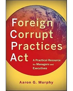 Foreign Corrupt Practices Act: A Practical Resource for Managers and Executives