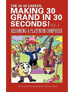 The 30-30 Career: Making 30 Grand in 30 Seconds!: Becoming a Platinum Composer