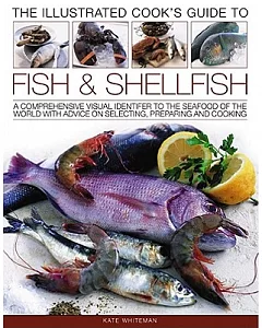 The Illustrated Cook’s Guide to Fish & Shellfish: A Comprehensive Visual Identifier to the Seafood of the World With Advice on S