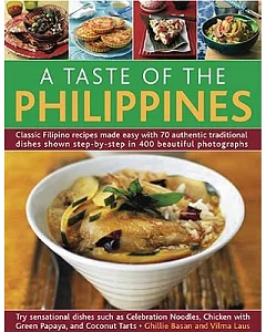 A Taste of the Philippines: Classic Filipino Recipes Made Easy With 70 Authentic Traditional Dishes Shown Step-by-Step in Beauti