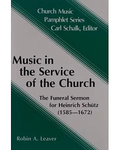 Music in the Service of the Church: The Funeral Sermon for Heinrich Schutz, 1585-1672