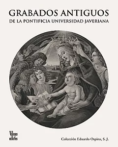 Grabados antiguos / Antique Engravings: De La Pontificia Universidad Javeriana, Coleccion Eduardo Ospina, S. J. / From the Ponti