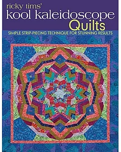 Ricky tims’ Kool Kaleidoscope Quilts: Simple Strip-Piecing Technique for Stunning Results
