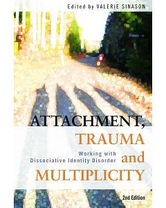 Attachment, Trauma and Multiplicity: Working With Dissociative Identity Disorder