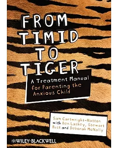 From Timid to Tiger: A Treatment Manual for Parenting the Anxious Child