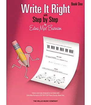 Write It Right - Book One: Theory Exercises Designed to Correlate With Edna Mae Burnam’s Step by Step Piano Course, Book One