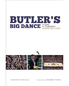 Butler’s Big Dance: The Team, the Tournament, and Basketball Fever