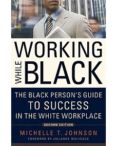 Working While Black: The Black Person’s Guide to Success in the White Workplace