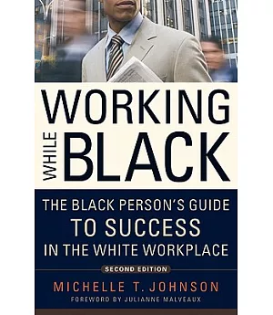Working While Black: The Black Person’s Guide to Success in the White Workplace