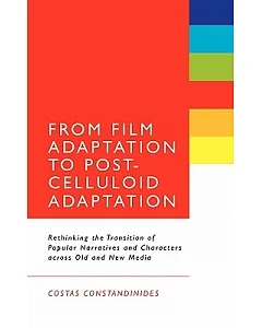 From Film Adaptation to Post-Celluloid Adaptation: Rethinking the Transition of Popular Narratives and Characters Across Old and