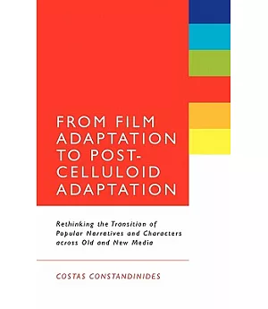 From Film Adaptation to Post-Celluloid Adaptation: Rethinking the Transition of Popular Narratives and Characters Across Old and