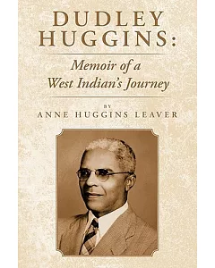 Dudley huggins: Memoir of a West Indian’s Journey