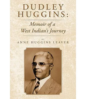 Dudley Huggins: Memoir of a West Indian’s Journey
