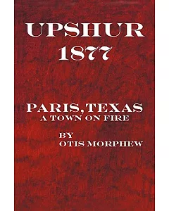 Upshur 1877: Paris, Texas a Town on Fire