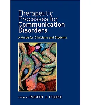Therapeutic Processes for Communication Disorders: A Guide for Clinicians and Students