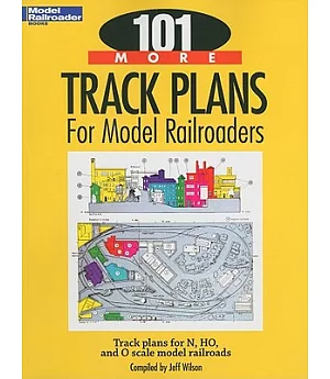 101 More Track Plans for Model Railroaders: Track Plans for N, HO, and O Scale Model Railroads