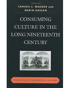 Consuming Culture in the Long Nineteenth Century: Narratives of Consumption, 1700-1900