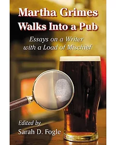 Martha Grimes Walks into a Pub: Essays on a Writer with a Load of Mischief