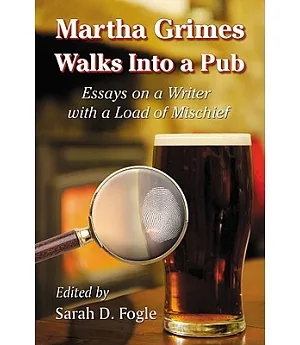 Martha Grimes Walks into a Pub: Essays on a Writer with a Load of Mischief