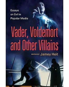 Vader, Voldemort and Other Villains: Essays on Evil in Popular Media