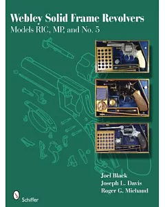 Webley Solid Frame Cartridge Revolvers: RICs, MPs, and No. 5s