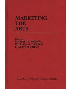 Marketing the Arts: Praeger Series in Public and Nonprofit Sector Marketing