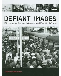Defiant Images: Photography and Apartheid South Africa