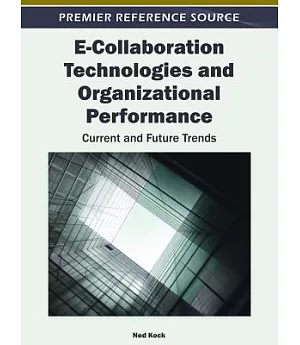 E-Collaboration Technologies and Organizational Performance: Current and Future Trends