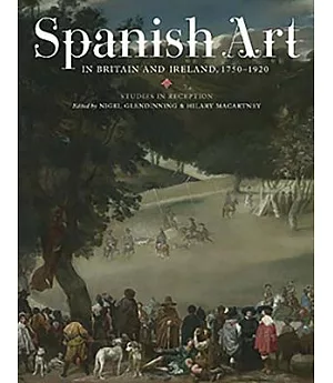 Spanish Art in Britain and Ireland, 1750-1920: Studies in Reception in Memory of Enriqueta Harris Frankfort