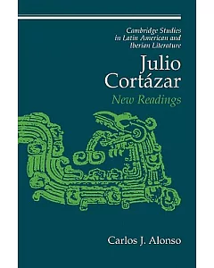 Julio Cortazar: New Readings