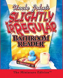 Uncle John’s Slightly Irregular bathroom Reader: The Minature Edition