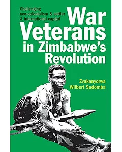 War Veterans in Zimbabwe’s Land Occupations: Challenging Neo-Colonialism & Settler & International Capital