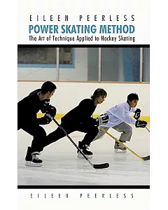 Eileen peerless Power Skating Method: The Art of Technique Applied to Hockey Skating