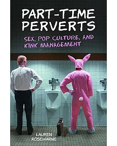 Part-Time Perverts: Sex, Pop Culture, and Kink Management