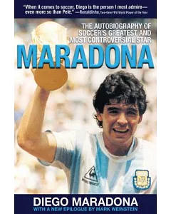 Maradona: The Autobiography of Soccer’s Greatest and Most Controversial Star