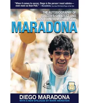Maradona: The Autobiography of Soccer’s Greatest and Most Controversial Star