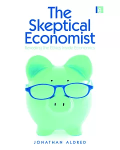 The Skeptical Economist: Revealing the Ethics Inside Economics