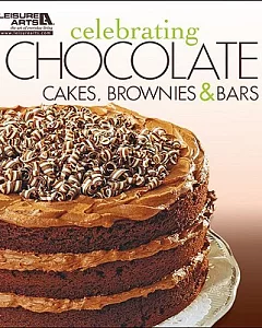 Celebrating Chocolate: Cakes, Brownies, and Bars