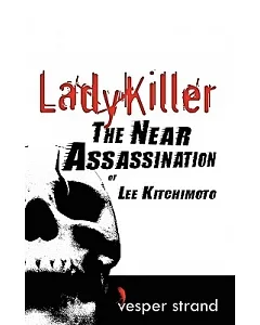 Lady Killer: The Near Assassination of Lee Kitchimoto