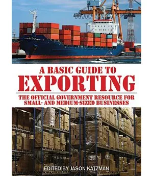 A Basic Guide to Exporting: The Official Government Resource for Small- and Medium-Sized Businesses