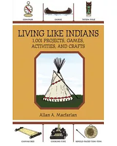 Living Like Indians: 1,001 Projects, Games, Activities, and Crafts